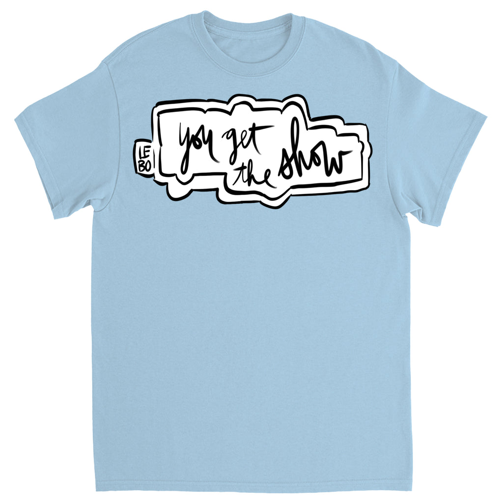 You Get The Show- Lebo Short Sleeve T-Shirts